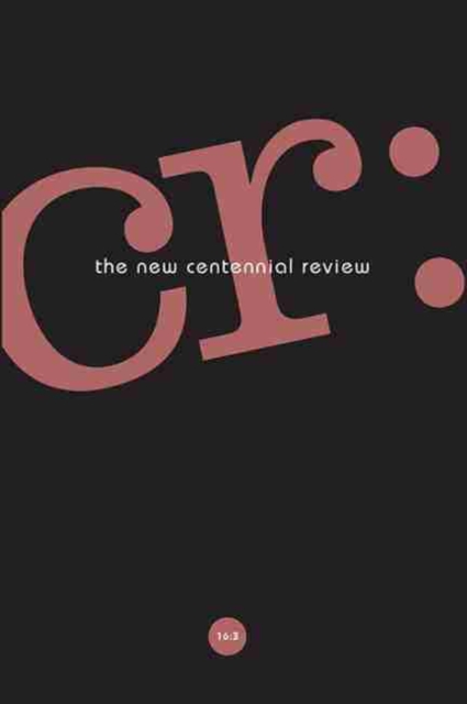 CR: The New Centennial Review 16, No. 3