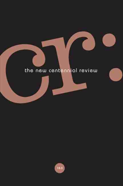 CR: The New Centennial Review 18, No. 3