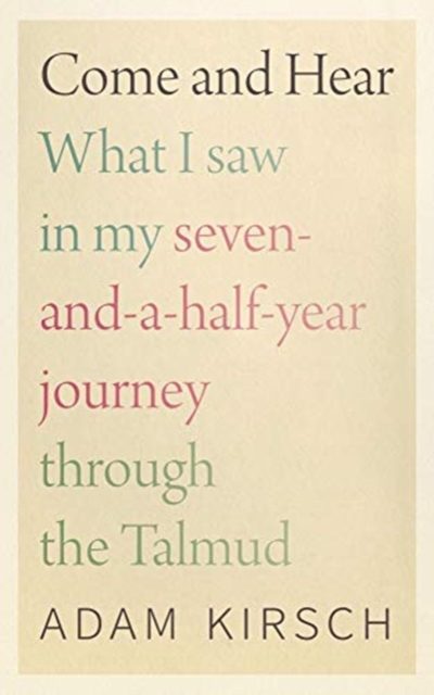 Come and Hear - What I Saw in My Seven-and-a-Half-Year Journey through the Talmud