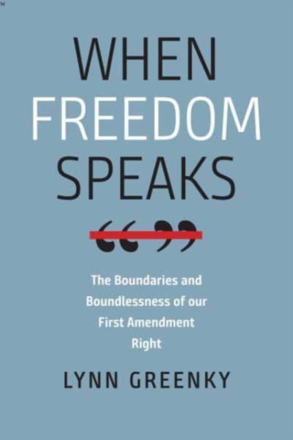 When Freedom Speaks - The Boundaries and the Boundlessness of Our First Amendment Right