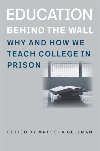 Education Behind the Wall - Why and How We Teach College in Prison