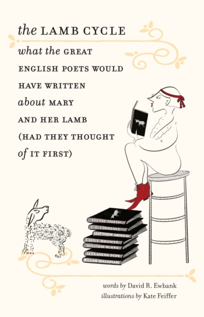 Lamb Cycle - What the Great English Poets Might Have Written About Mary and Her Lamb (Had They Thought of It First)