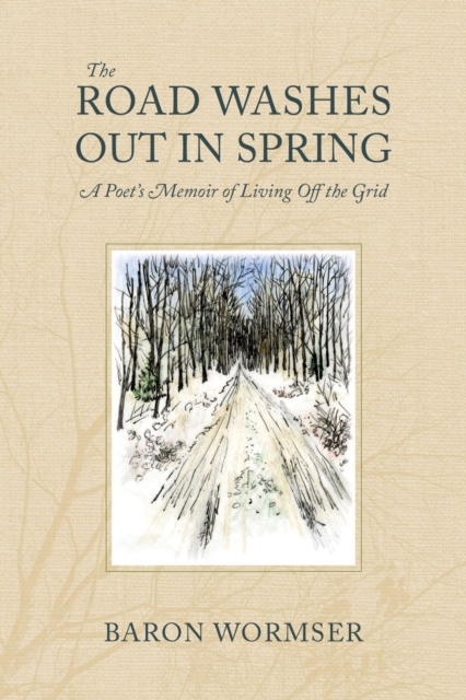 Road Washes Out in Spring - A Poet's Memoir of Living Off the Grid