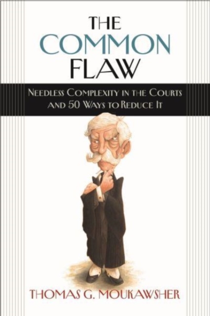 Common Flaw - Needless Complexity in the Courts and 50 Ways to Reduce It