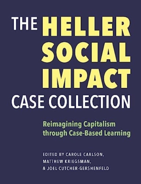 Heller Social Impact Case Collection - Reimagining Capitalism through Case-Based Learning