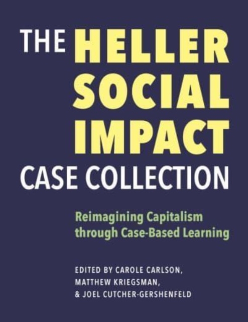 Heller Social Impact Case Collection - Reimagining Capitalism through Case-Based Learning