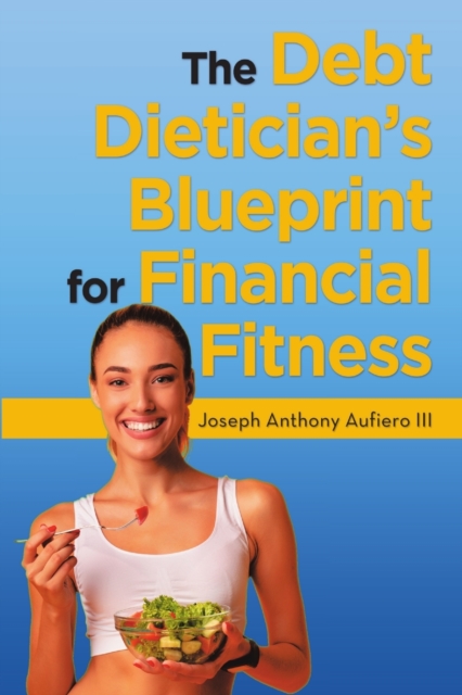 Debt Dietician's Blueprint for Financial Fitness