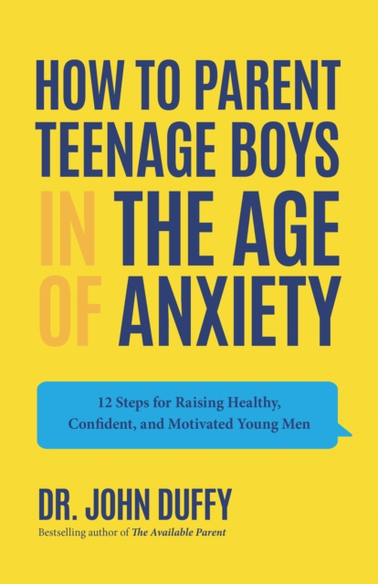 How to Parent Teenage Boys in the Age of Anxiety