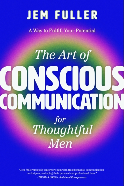 Art of Conscious Communication for Thoughtful Men