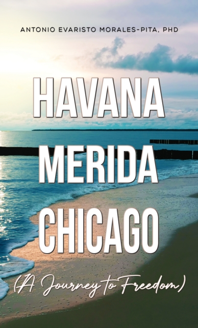 Havana-Merida-Chicago (A Journey to Freedom)