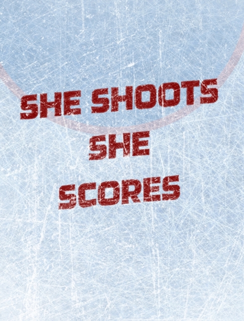 Women's Hockey Notebook - She Shoots She Scores - Blank Lined Notebook