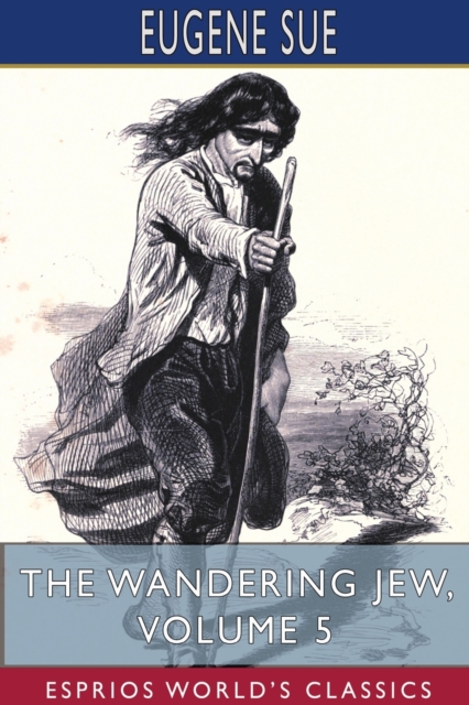 Wandering Jew, Volume 5 (Esprios Classics)