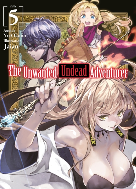 Unwanted Undead Adventurer (Light Novel): Volume 5