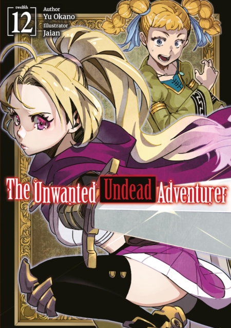 Unwanted Undead Adventurer: Volume 12 (Light Novel)