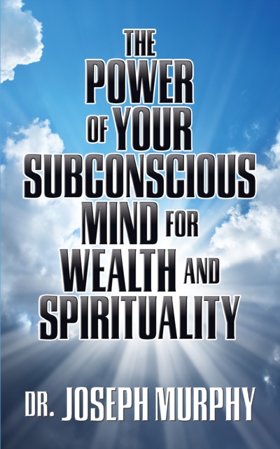 Power of Your Subconscious Mind for Wealth and Spirituality