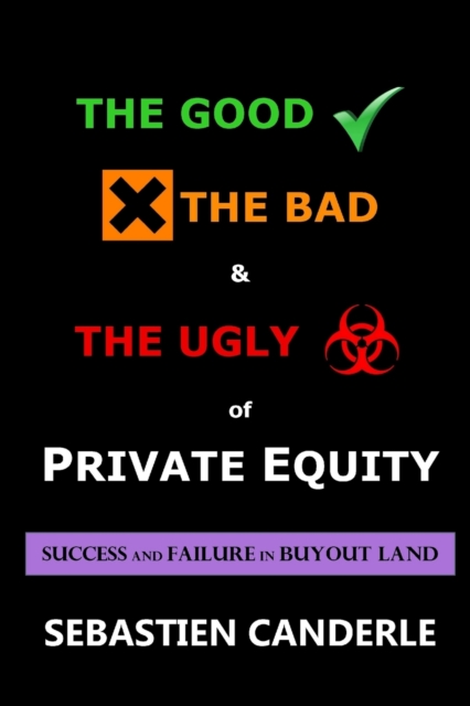 Good, the Bad and the Ugly of Private Equity