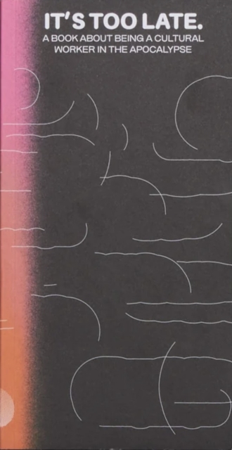 It's Too Late. Do It Anyway!