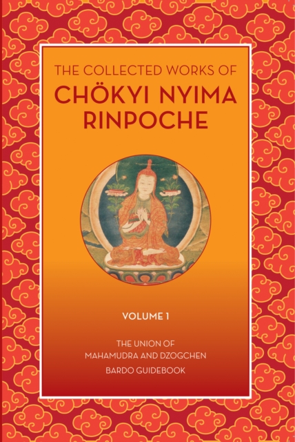 Collected Works of Chokyi Nyima Rinpoche Volume I