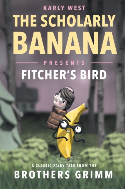 The Scholarly Banana Presents Fitcher's Bird