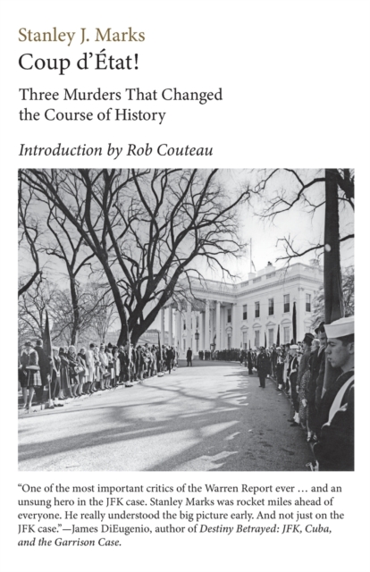 Coup d'Etat! Three Murders That Changed the Course of History. President Kennedy, Reverend King, Senator R. F. Kennedy