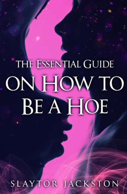 Essential Guide on How to be a Hoe