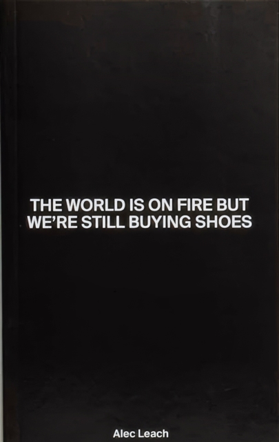 The World Is On Fire But We’re Still Buying Shoes