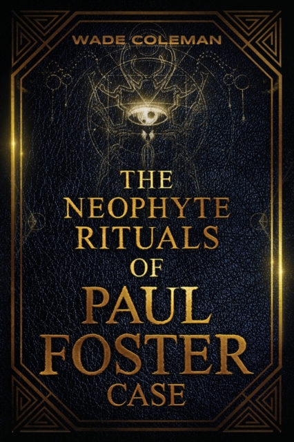 Neophyte Rituals of Paul Foster Case