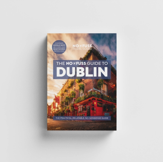 Dublin Travel Guide Book – The No Fuss Guide To Dublin (Travel Friendly)