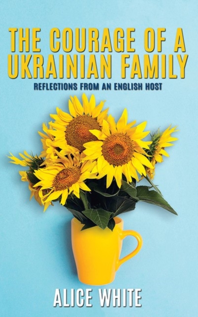 Courage Of A Ukrainian Family - Reflections From an English Host