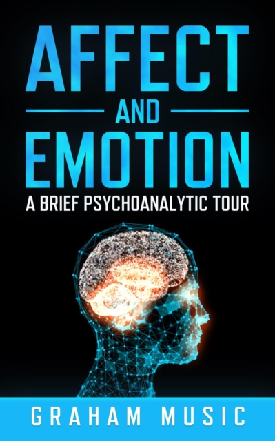Affect and Emotion A Brief Psychoanalytic Tour