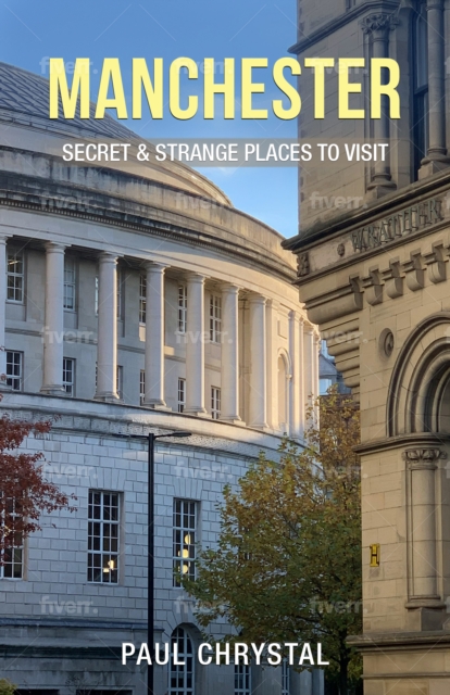 Manchester - Secret & Strange Places to Visit