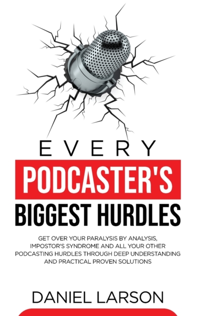 Every Podcaster's Biggest Hurdles