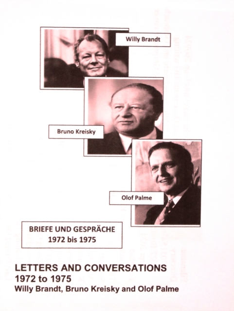 Willy Brandt, Bruno Kreisky and Olof Palme: Their Letters and Conversations 1972 to 1975