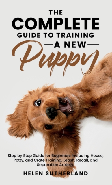 Complete Guide To Training A New Puppy