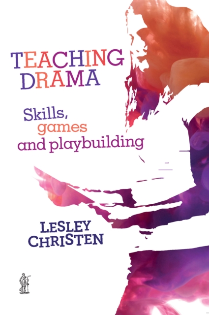 Teaching Drama: Skills, games and playbuilding