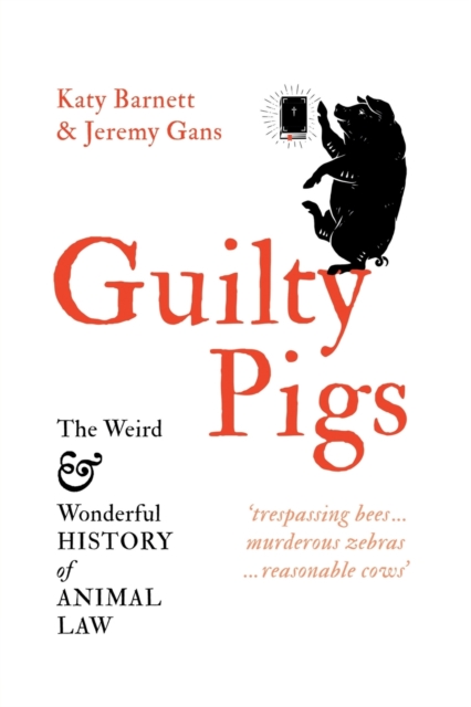 Guilty Pigs: The Weird and Wonderful History of Animal Law