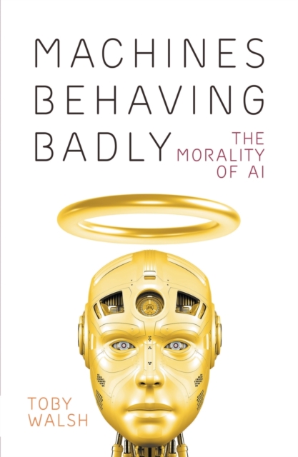 Machines Behaving Badly: The Morality of AI