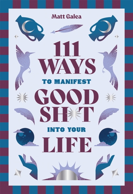111 Ways to Manifest Good Sh*t Into Your Life