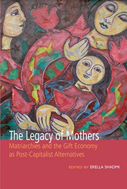 Legacy of Mothers: Matriarchies and the Gift Economy as Post Capitalist Alternatives
