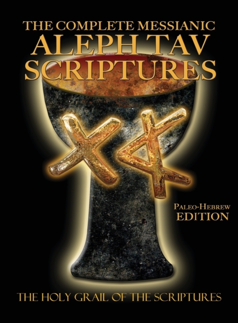 Complete Messianic Aleph Tav Scriptures Paleo-Hebrew Large Print Edition Study Bible (Updated 2nd Edition)