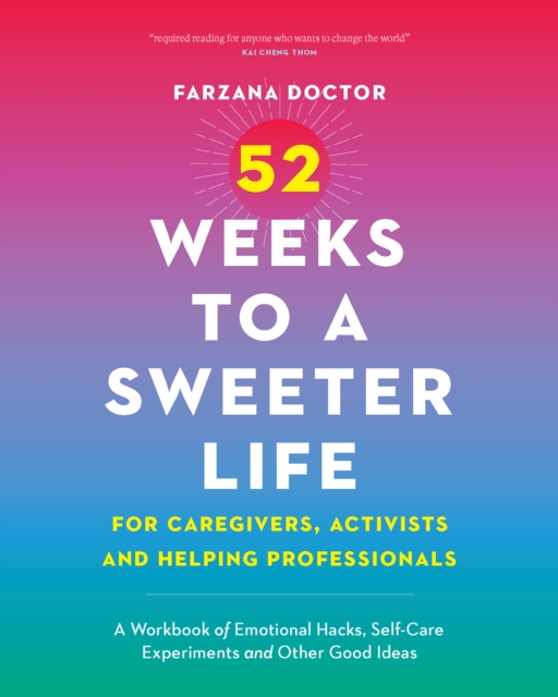 52 Weeks to a Sweeter Life for Caregivers, Activists and Helping Professionals