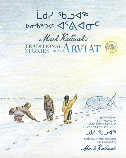 Mark Kalluak’s Traditional Stories from Arviat