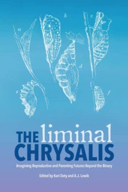 Liminal Chrysalis: Imagining Reproduction and Parenting Futures Beyond the Binary