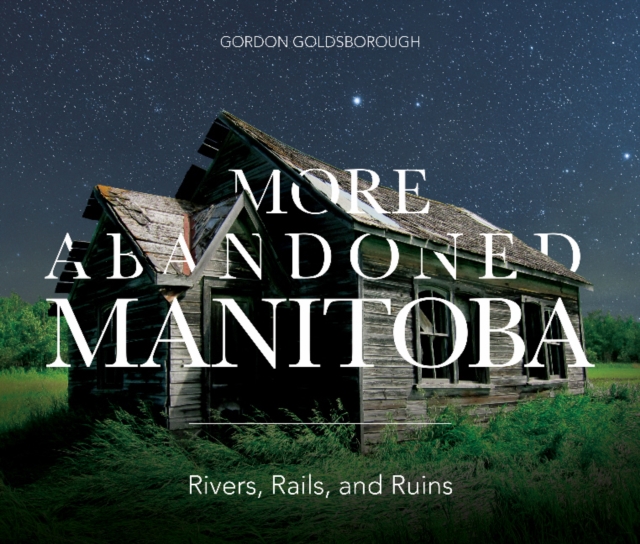 More Abandoned Manitoba