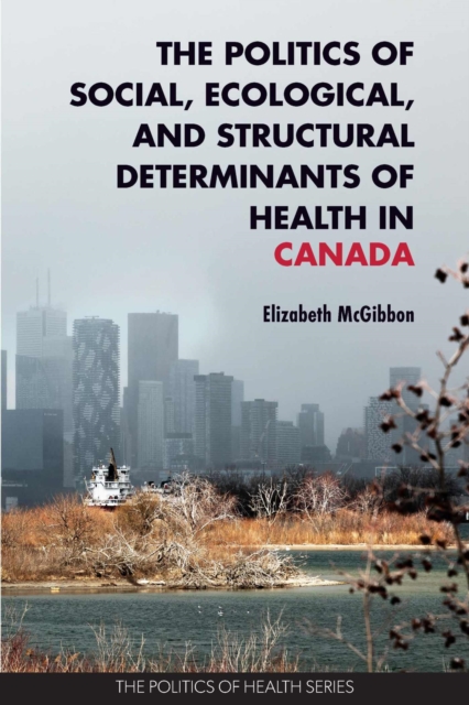 Politics of Social, Ecological, and Structural Determinants of Health in Canada