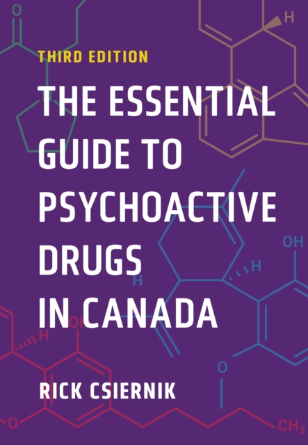 The Essential Guide to Psychoactive Drugs in Canada, Third Edition