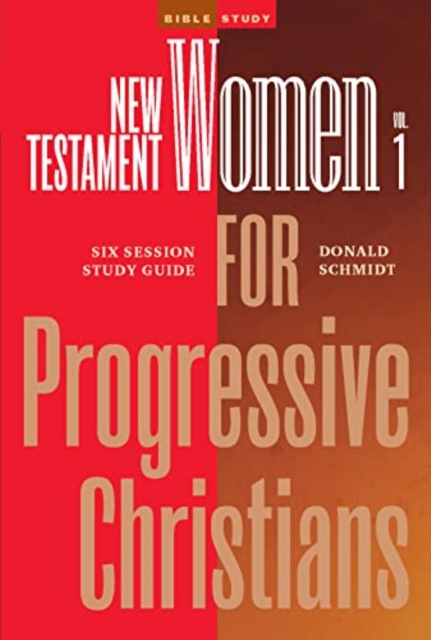 New Testament Women in the Bible for Progressive Christians - Volume 1