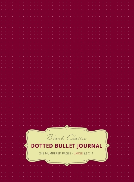 Large 8.5 x 11 Dotted Bullet Journal (Red Wine #20) Hardcover - 245 Numbered Pages