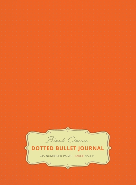 Large 8.5 x 11 Dotted Bullet Journal (Orange #19) Hardcover - 245 Numbered Pages