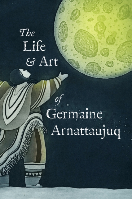 Life and Art of Germaine Arnattaujuq